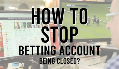 How to Stop Your Betting Account Getting Closed or Restricted.